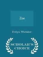 Zoe - Scholar's Choice Edition di Evelyn Whitaker edito da Scholar's Choice
