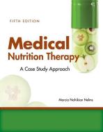 Medical Nutrition Therapy: A Case-Study Approach di Marcia Nahikian Nelms edito da Cengage Learning, Inc