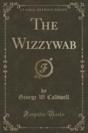The Wizzywab (classic Reprint) di George W Caldwell edito da Forgotten Books