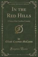 In The Red Hills di Elliott Crayton McCants edito da Forgotten Books