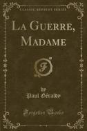 La Guerre, Madame (classic Reprint) di Paul Geraldy edito da Forgotten Books