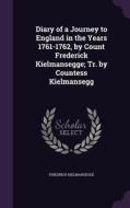 Diary Of A Journey To England In The Years 1761-1762, By Count Frederick Kielmansegge; Tr. By Countess Kielmansegg di Friedrich Kielmansegge edito da Palala Press