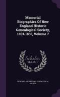Memorial Biographies Of New England Historic Genealogical Society, 1853-1855, Volume 7 edito da Palala Press