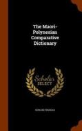 The Maori-polynesian Comparative Dictionary di Edward Tregear edito da Arkose Press