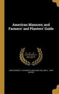 AMER MANURES & FARMERS & PLANT di James Bennett Chynoweth edito da WENTWORTH PR