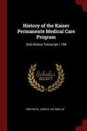 History of the Kaiser Permanente Medical Care Program: Oral History Transcript / 198 di Ora Huth, John G. Ive Smillie edito da CHIZINE PUBN
