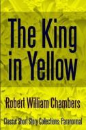 Ebook The King in Yellow di Robert William Chambers edito da Midwest Journal Press