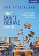 ?They Don't Behave for Me': 50 classroom behaviour scenarios to support teachers di Samuel Strickland edito da Hodder Education Group