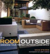 The Room Outside: Designing Your Perfect Outdoor Living Space di David Stevens edito da Sterling