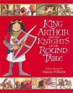 King Arthur and the Knights of the Round Table di Marcia Williams edito da Walker Books Ltd