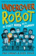 Undercover Robot: My First Year As A Human di David Edmonds, Bertie Fraser edito da Walker Books Ltd