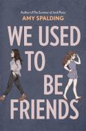 We Used to Be Friends di Amy Spalding edito da AMULET BOOKS