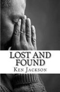 Lost and Found: One Man's Journey from Sinner to Saint di Ken Jackson edito da Createspace