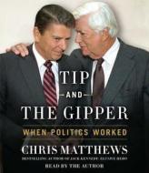 Tip and the Gipper: When Politics Worked di Chris Matthews edito da Simon & Schuster Audio