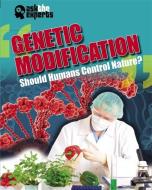 Ask the Experts: Genetic Modification: Should Humans Control Nature? di Leon Gray edito da Hachette Children's Group