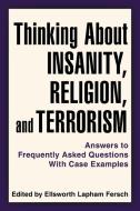 Thinking About Insanity, Religion, And Terrorism di By Ellsworth Lapham Fersch Edited by Ellsworth Lapham Fersch edito da Iuniverse