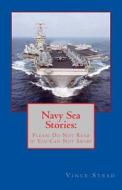 Navy Sea Stories: Please Do Not Read If You Can Not Swim! di Vince Stead edito da Createspace