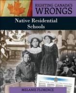 Righting Canada's Wrongs: Native Residential Schools di Melanie Florence edito da James Lorimer & Company