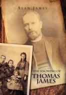 The Knowing of Thomas James di Alan James edito da Xlibris