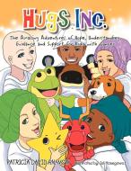 Hugs Inc. (The Amazing Adventures of Hope, Understanding, Guidance and Support for Kidz with Cancer) di Patricia David edito da Xlibris
