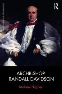 Archbishop Randall Davidson di Michael Hughes edito da Taylor & Francis Ltd
