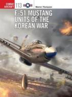 F-51 Mustang Units of the Korean War di Warren Thompson edito da Bloomsbury Publishing PLC