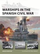 Warships In The Spanish Civil War di Angus Konstam edito da Bloomsbury Publishing PLC