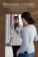 Becoming a Doctor: Reflections: By Minnesota Medical Students di Therese Zink edito da Createspace