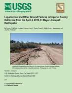 Liquefaction and Other Ground Failures in Imperial Country California, from the April 4, 2010, El Mayor-Cucapah Earthquake di U. S. Department of the Interior edito da Createspace