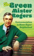 The Green Mister Rogers di Sara Lindey, Jason King, Junlei Li edito da University Press Of Mississippi