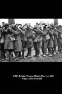 Wwi British Troops Blinded by Gas 100 Page Lined Journal: Wwi British Troops Blinded by Gas 100 Page Lined Journal di Unique Journal edito da Createspace