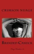 Branded Canuck di Crimson Nuage edito da Createspace