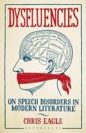 Dysfluencies: On Speech Disorders in Modern Literature di Chris Eagle edito da BLOOMSBURY 3PL