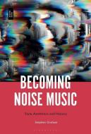 Becoming Noise Music di Dr. Stephen Graham edito da Bloomsbury Publishing Plc