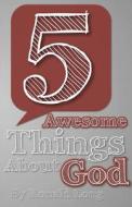 5 Awesome Things about God di Ronald Long edito da Createspace