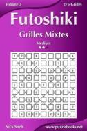 Futoshiki Grilles Mixtes - Medium - Volume 3 - 276 Grilles di Nick Snels edito da Createspace