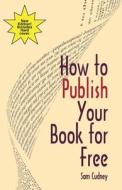 How to Publish Your Book for Free di Sam Cudney edito da Createspace