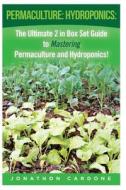 Permaculture: Hydroponics: : The Ultimate 2 in Box Set Guide to Mastering Permaculture and Hydroponics for Beginners! di Jonathon Cardone edito da Createspace