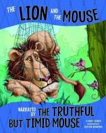 The Lion and the Mouse: Narrated by the Timid But Truthful Mouse di Nancy Loewen edito da PICTURE WINDOW BOOKS