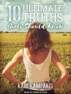 10 Ultimate Truths Girls Should Know di Kari Kampakis edito da Tantor Audio