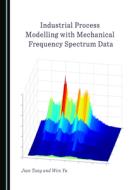 Industrial Process Modelling With Mechanical Frequency Spectrum Data di Jian Tang, Wen Yu edito da Cambridge Scholars Publishing
