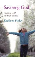 Savoring God di Kathleen Finley edito da Wipf and Stock