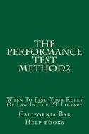 The Performance Test Method2: When to Find Your Rules of Law in the PT Library di California Bar Help Books edito da Createspace Independent Publishing Platform