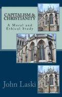 Capitalism & Christianity: A Moral and Ethical Study di Dr John Laski edito da Createspace Independent Publishing Platform