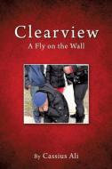 Clearview: A Fly on the Wall di Cassius Ali edito da MILL CITY PR