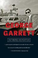 George Garrett: Intrepid Reporter di George Garrett edito da HARBOUR PUB