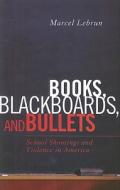 Books, Blackboards, And Bullets di Marcel Lebrun edito da Rowman & Littlefield