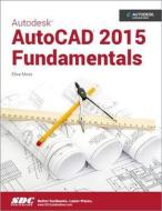 Autodesk AutoCAD 2015 Fundamentals di Elise Moss edito da SDC Publications