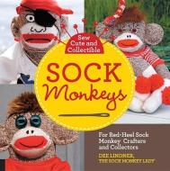 Sew Cute and Collectible Sock Monkeys di Dee Lindner edito da Creative Publishing international