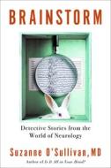Brainstorm: Detective Stories from the World of Neurology di Suzanne O'Sullivan edito da OTHER PR LLC
